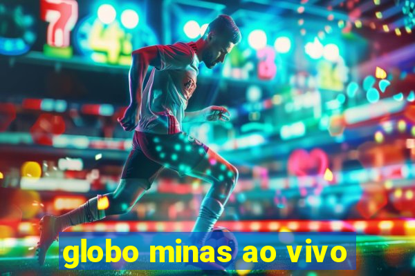 globo minas ao vivo